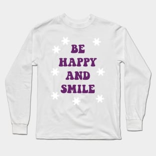 be happy and smile Long Sleeve T-Shirt